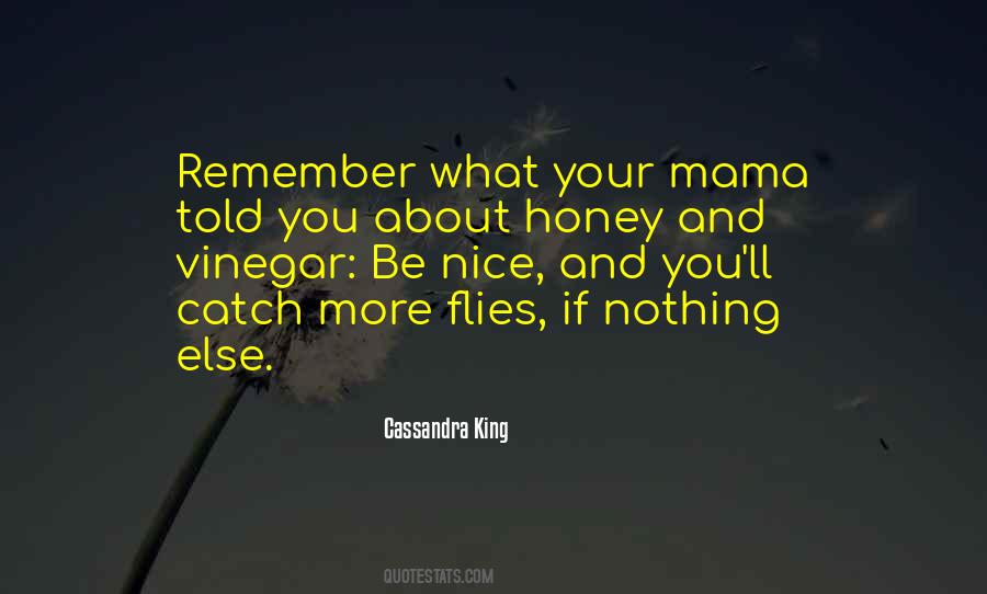 You Catch More Flies With Honey Than Vinegar Quotes #935600