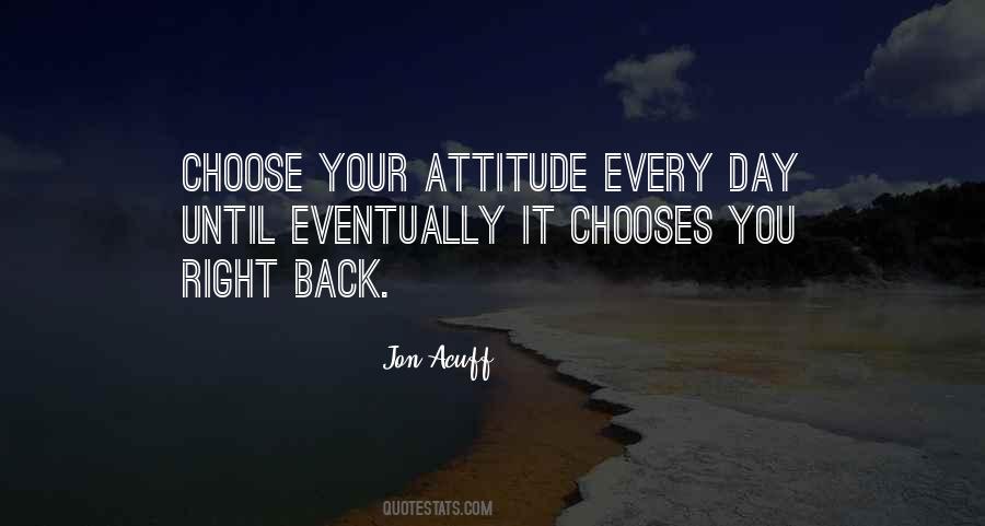 You Choose Your Attitude Quotes #1865170