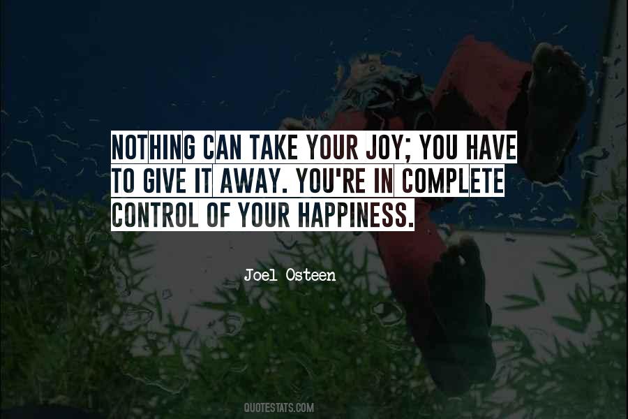 You Control Your Happiness Quotes #1055593