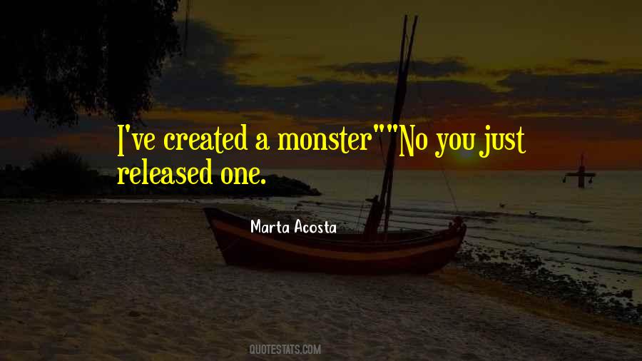 You Created A Monster Quotes #383564