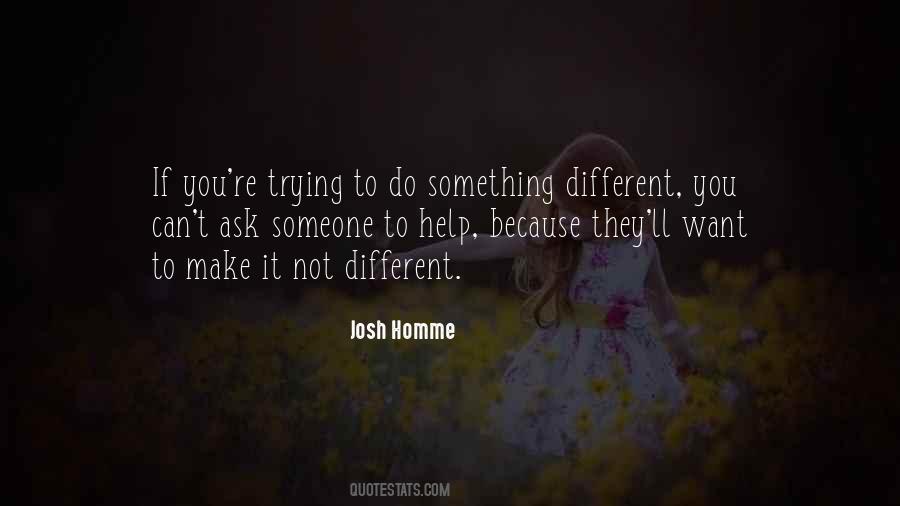 Quotes About Trying Something Different #1355156