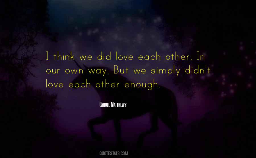 You Didn't Love Me Enough Quotes #419933