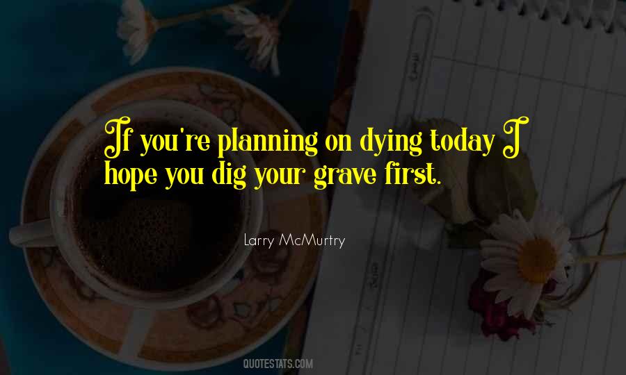You Dig Your Own Grave Quotes #1143826