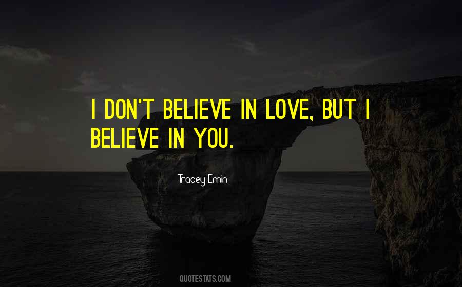 You Don't Believe I Love You Quotes #1159014