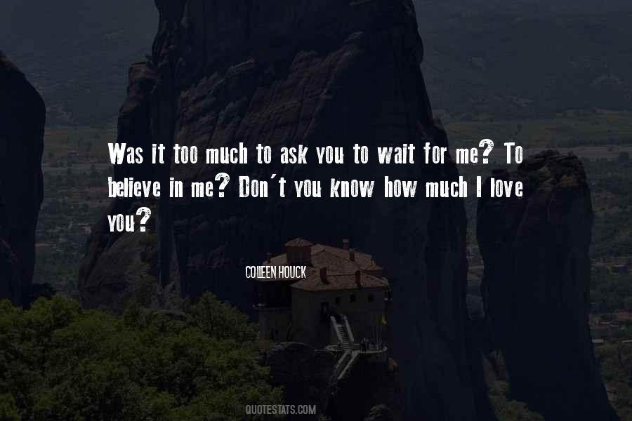 You Don't Believe I Love You Quotes #267661