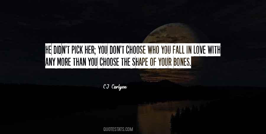 You Don't Choose Who You Fall In Love With Quotes #1369745
