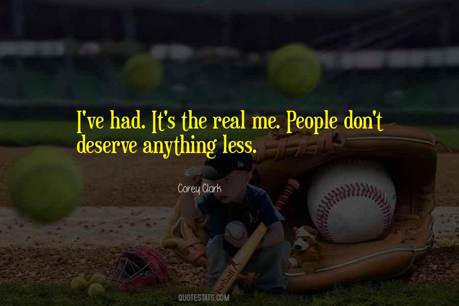 You Don't Deserve Anything Quotes #432366