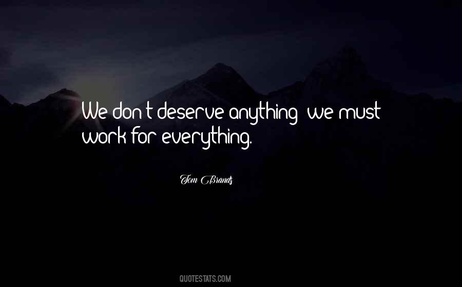 You Don't Deserve Anything Quotes #814837