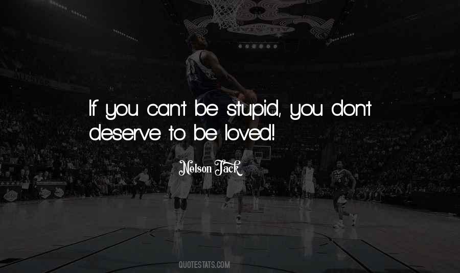 You Don't Deserve Love Quotes #745500