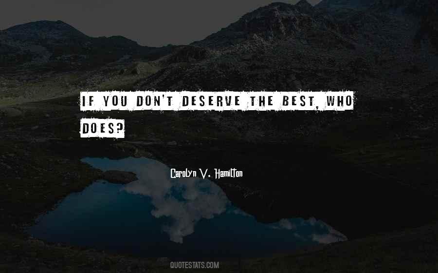 You Don't Deserve The Best Quotes #631920