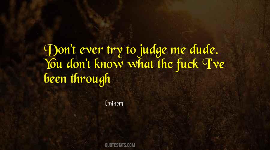 You Don't Even Know What I'm Going Through Quotes #1659