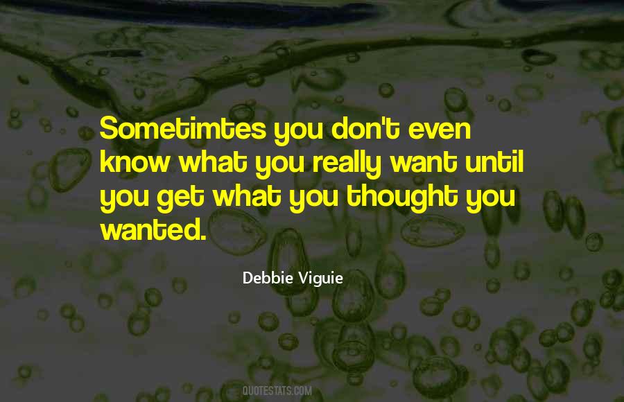 You Don't Even Know What You Want Quotes #1690286