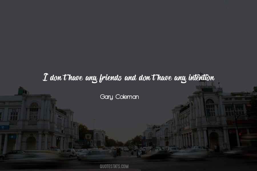 You Don't Have Friends Quotes #309235