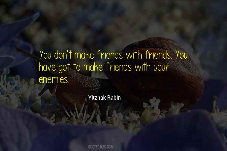 You Don't Have Friends Quotes #642484