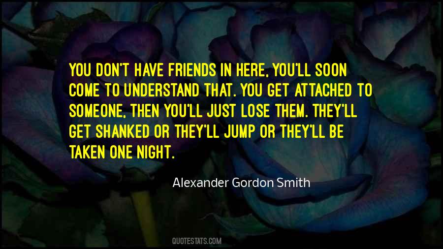 You Don't Have Friends Quotes #85588