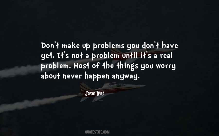 You Don't Have Problems Quotes #518425