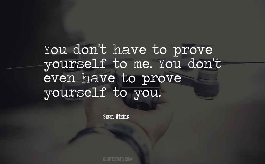 You Don't Have To Prove Yourself Quotes #74573