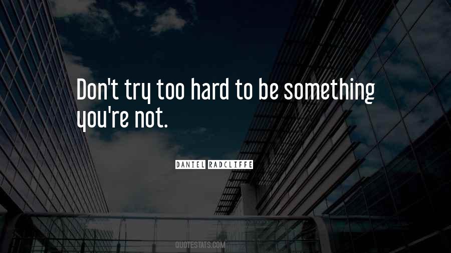 You Don't Have To Try So Hard Quotes #77399