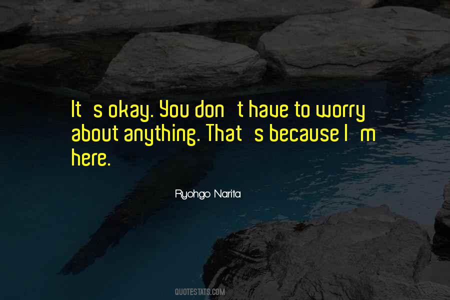 You Don't Have To Worry Quotes #1113494