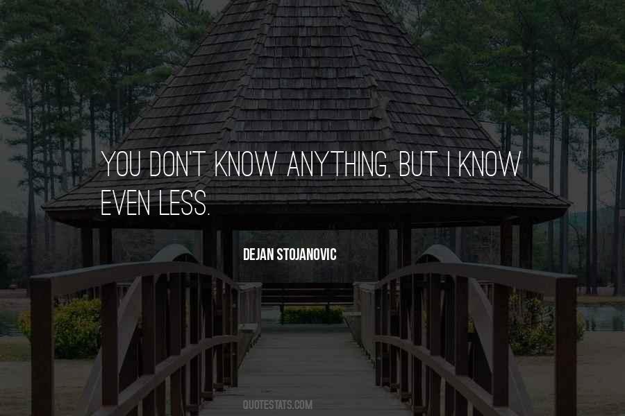 You Don't Know Anything Quotes #1161452