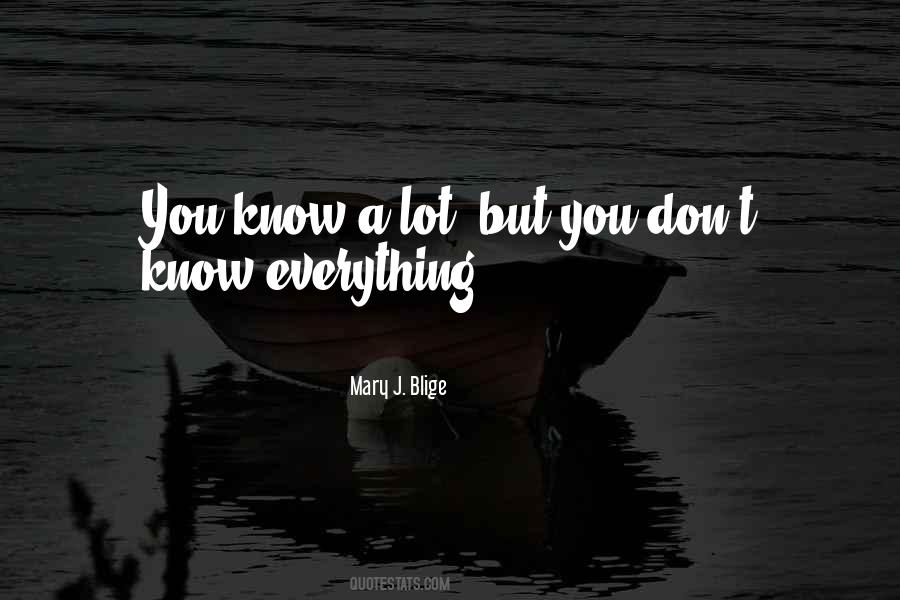 You Don't Know Everything Quotes #1755684