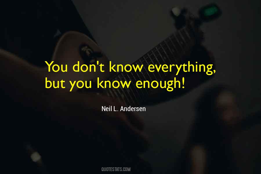 You Don't Know Everything Quotes #690085