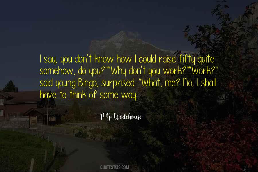 You Don't Know What You Do To Me Quotes #592902 You Don't Know What You Do To Me Quotes #592902