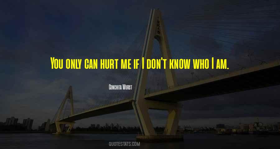 You Don't Know Who I Am Quotes #1288252