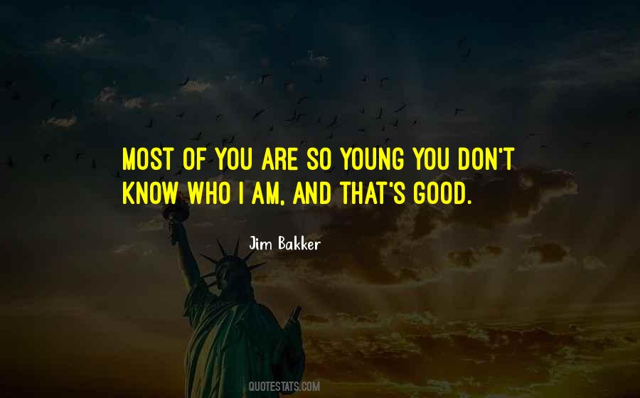 You Don't Know Who I Am Quotes #320812