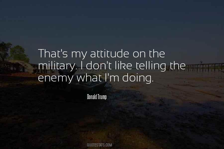 You Don't Like My Attitude Quotes #940391