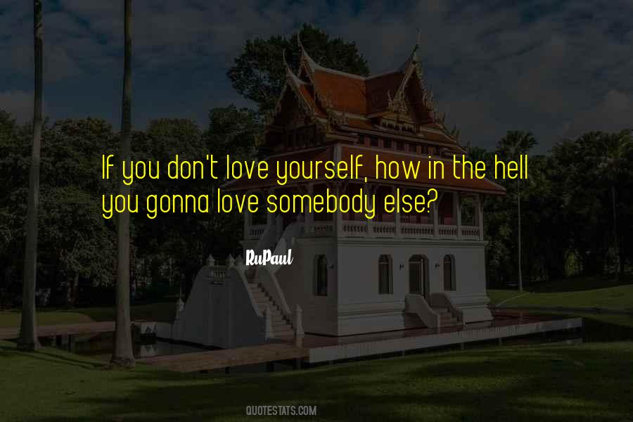 You Don't Love Yourself Quotes #1841477