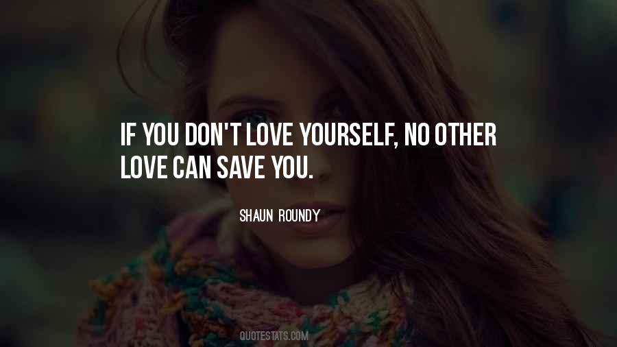 You Don't Love Yourself Quotes #984750