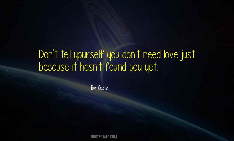 You Don't Need Love Quotes #1325209