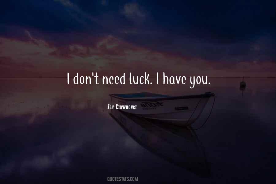 You Don't Need Luck Quotes #1122674