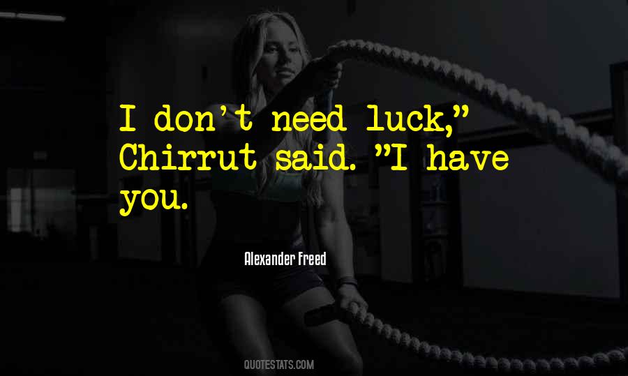 You Don't Need Luck Quotes #726823