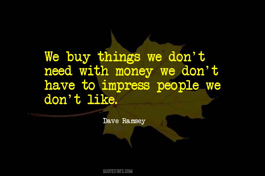 You Don't Need To Impress Me Quotes #372376