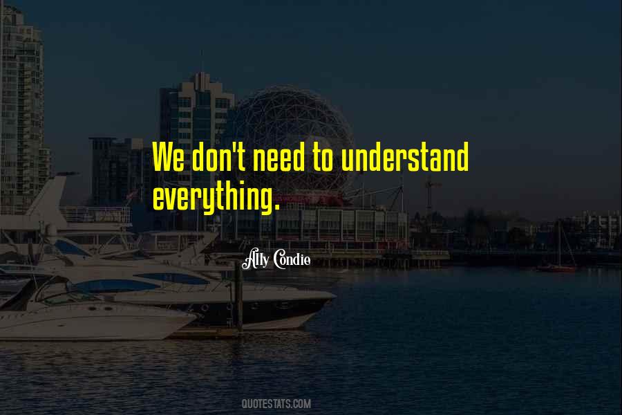 You Don't Need To Understand Me Quotes #30809