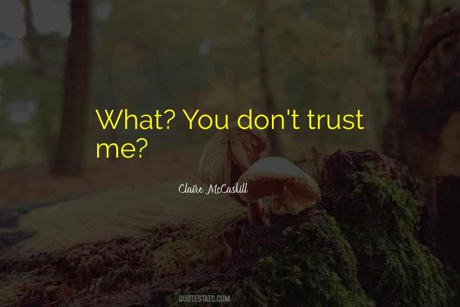 You Don't Trust Me Quotes #335433