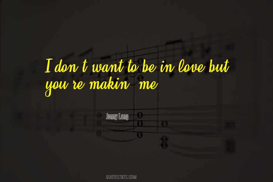 You Don't Want To Love Me Quotes #1785789