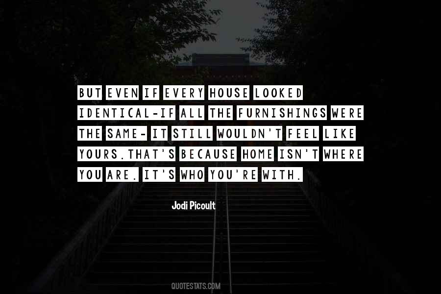 You Feel Like Home Quotes #217317