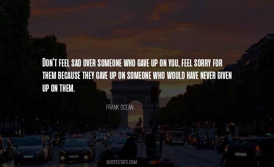 You Feel Sorry Quotes #1230022