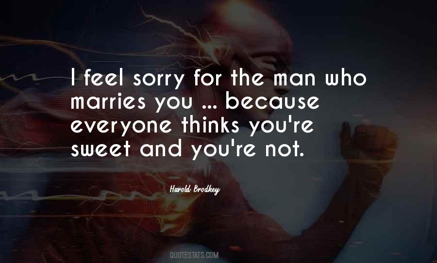 You Feel Sorry Quotes #144576