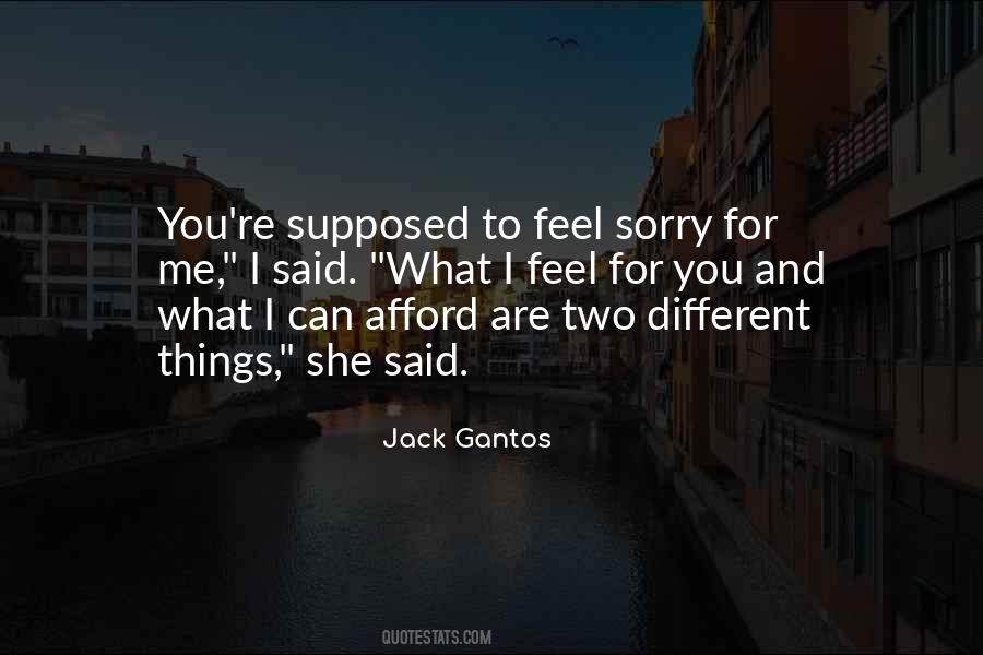 You Feel Sorry Quotes #466756