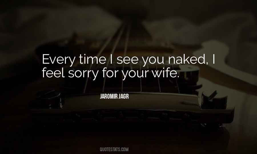 You Feel Sorry Quotes #635134