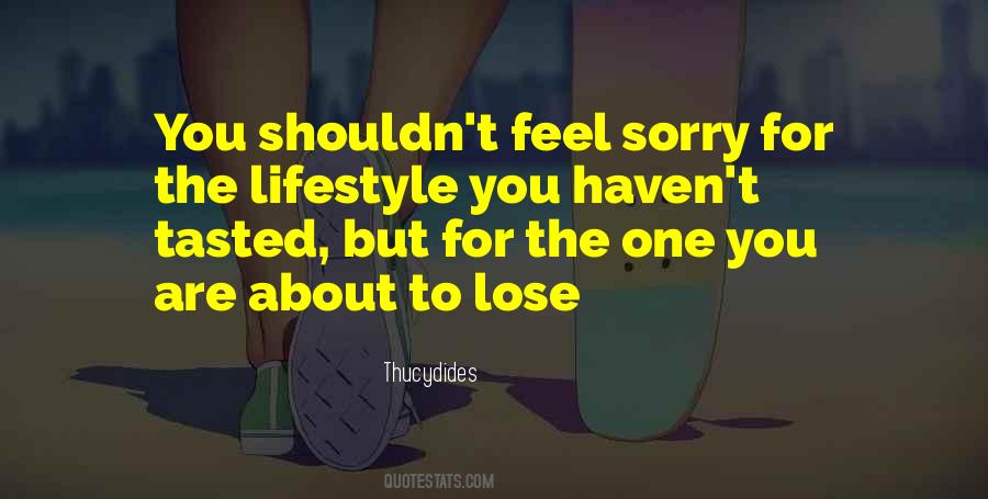 You Feel Sorry Quotes #647637