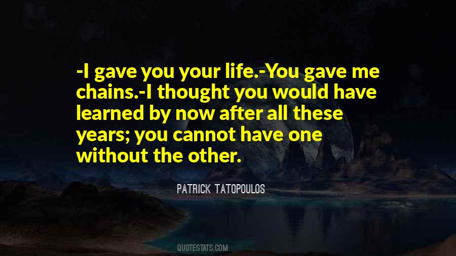 You Gave Me Life Quotes #1831846