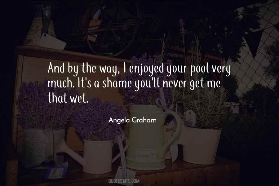 You Get Me Wet Quotes #1008963