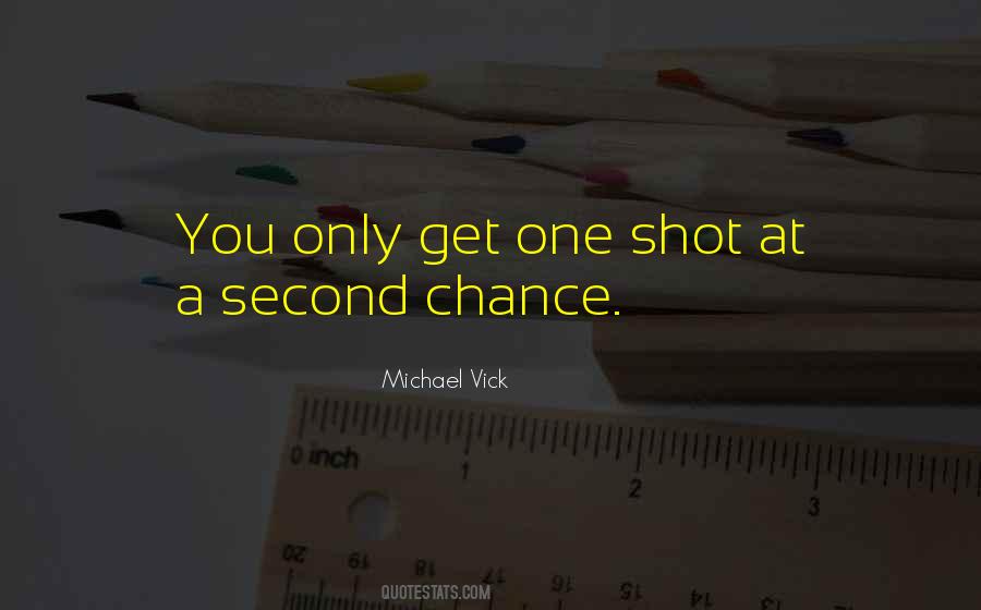 You Get One Chance Quotes #1650443