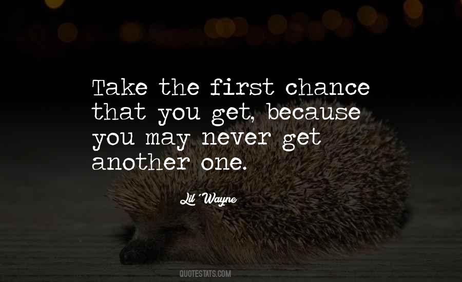 You Get One Chance Quotes #1832576