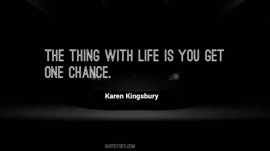 You Get One Chance Quotes #536512
